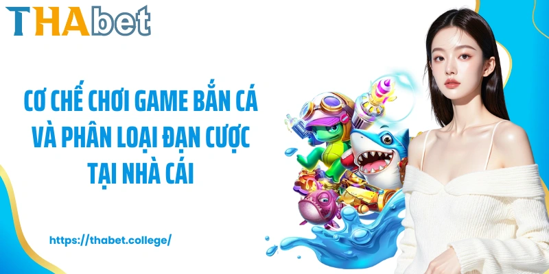 Cơ chế chơi game bắn cá và phân loại đạn cược tại nhà cái