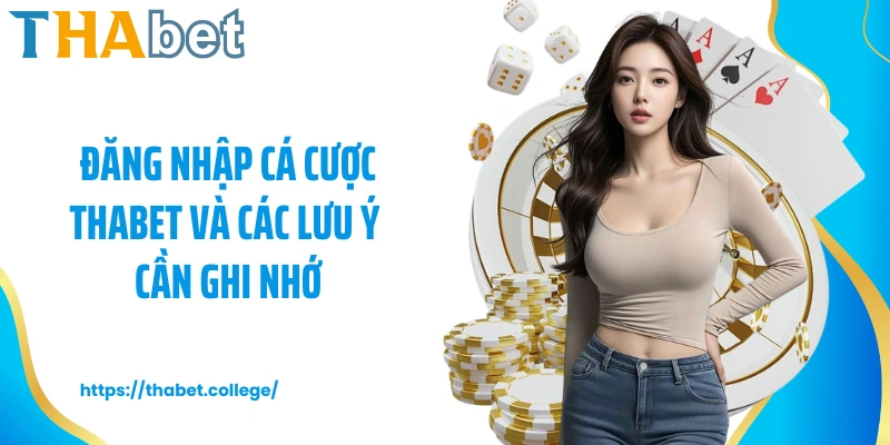 Đăng nhập cá cược Thabet và các lưu ý cần ghi nhớ