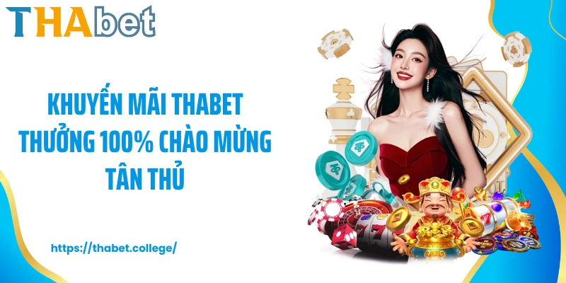 Khuyến mãi Thabet thưởng 100% chào mừng tân thủ