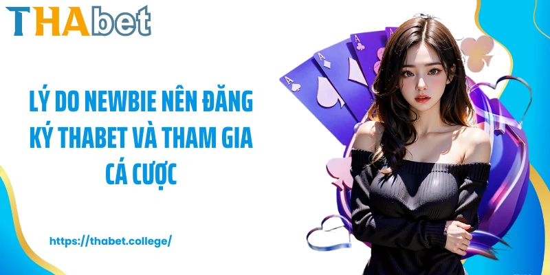 Lý do newbie nên đăng ký Thabet và tham gia cá cược