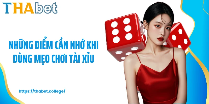 Những điểm cần nhớ khi dùng mẹo chơi tài xỉu