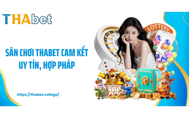 Sân chơi THABET cam kết uy tín, hợp pháp